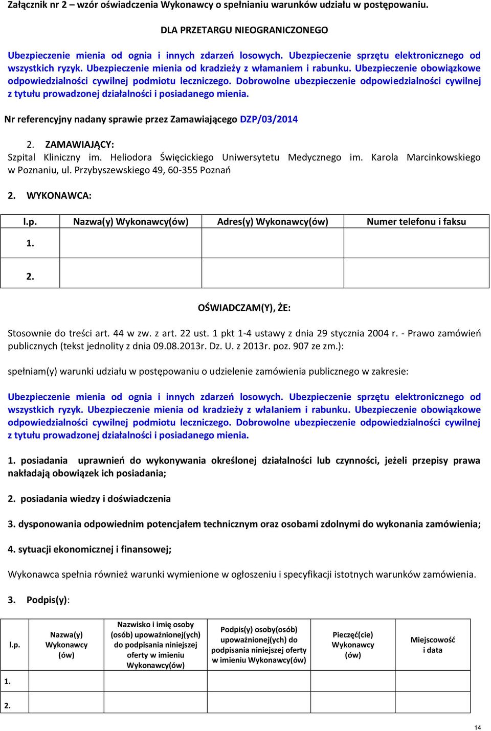 Dobrowolne ubezpieczenie odpowiedzialności cywilnej z tytułu prowadzonej działalności i posiadanego mienia. Nr referencyjny nadany sprawie przez Zamawiającego DZP/03/2014 2.