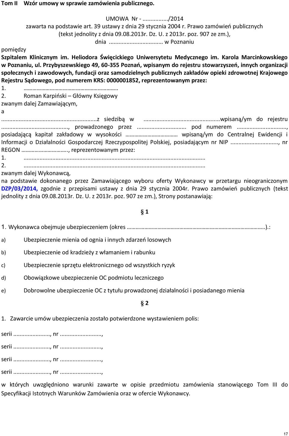 Przybyszewskiego 49, 60-355 Poznań, wpisanym do rejestru stowarzyszeń, innych organizacji społecznych i zawodowych, fundacji oraz samodzielnych publicznych zakładów opieki zdrowotnej Krajowego