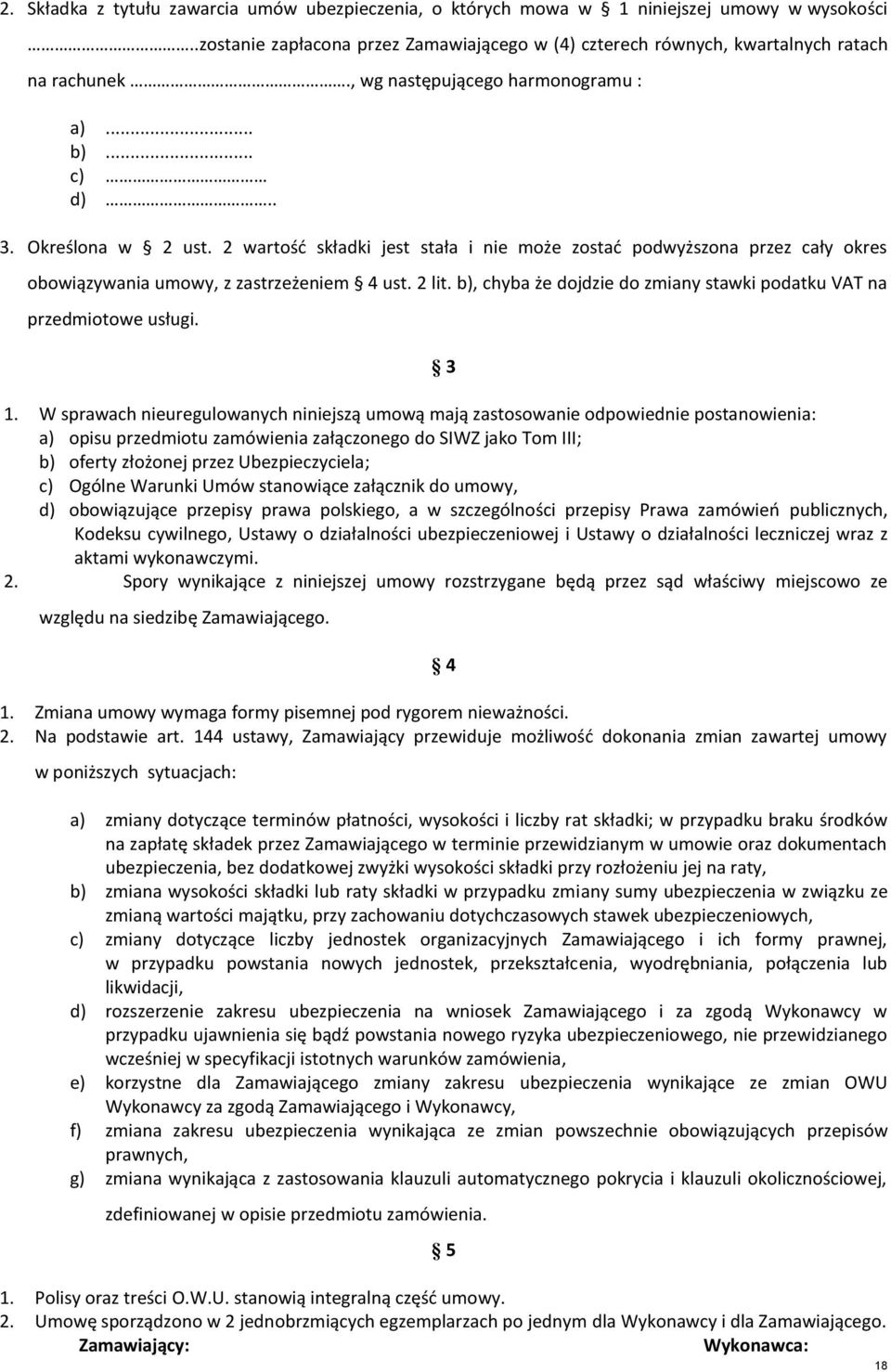 2 lit. b), chyba że dojdzie do zmiany stawki podatku VAT na przedmiotowe usługi. 3 1.