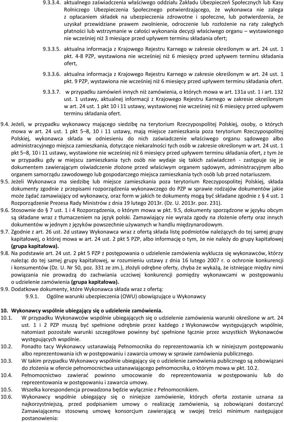 ubezpieczenia zdrowotne i społeczne, lub potwierdzenia, że uzyskał przewidziane prawem zwolnienie, odroczenie lub rozłożenie na raty zaległych płatności lub wstrzymanie w całości wykonania decyzji