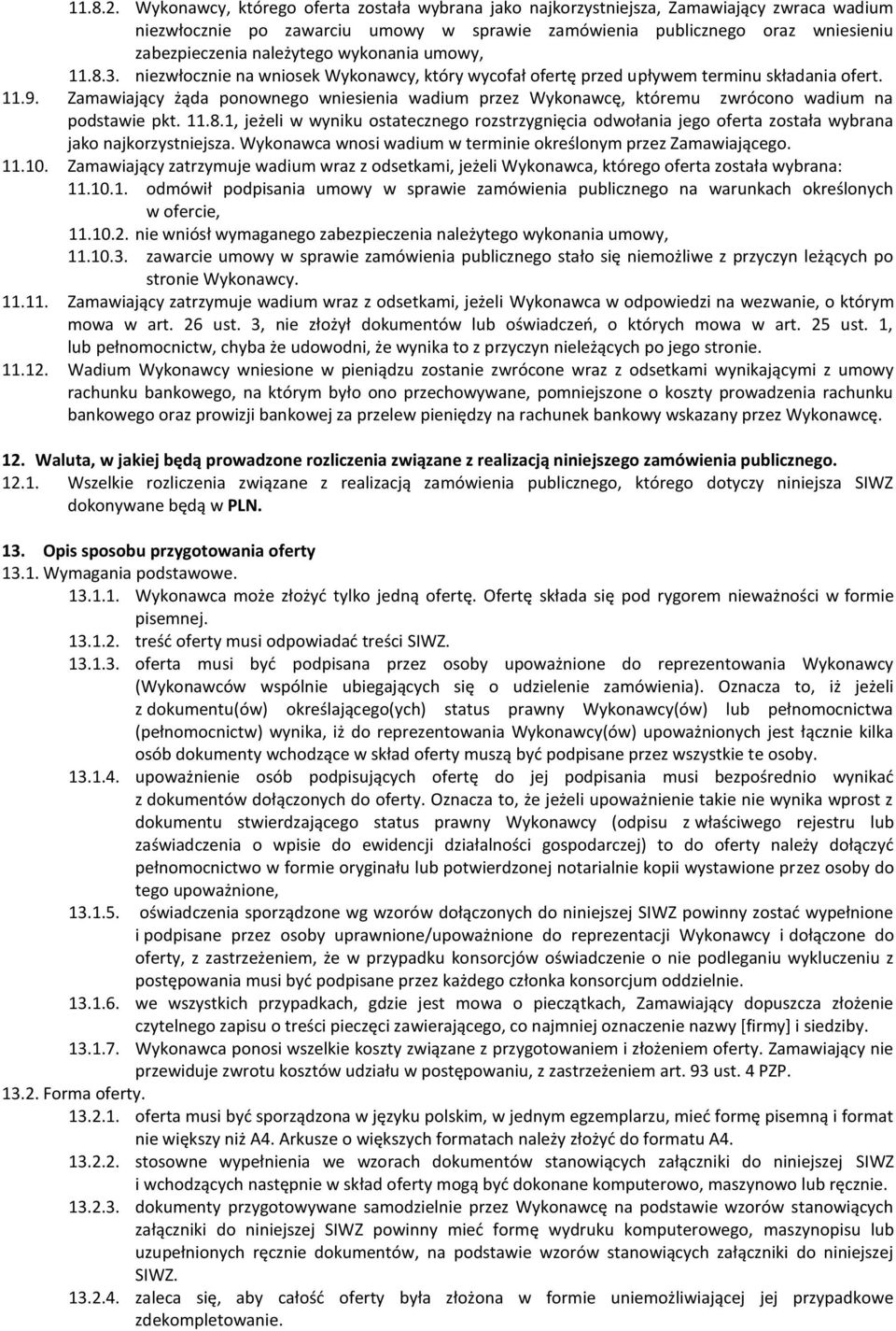 wykonania umowy, 11.8.3. niezwłocznie na wniosek Wykonawcy, który wycofał ofertę przed upływem terminu składania ofert. 11.9.