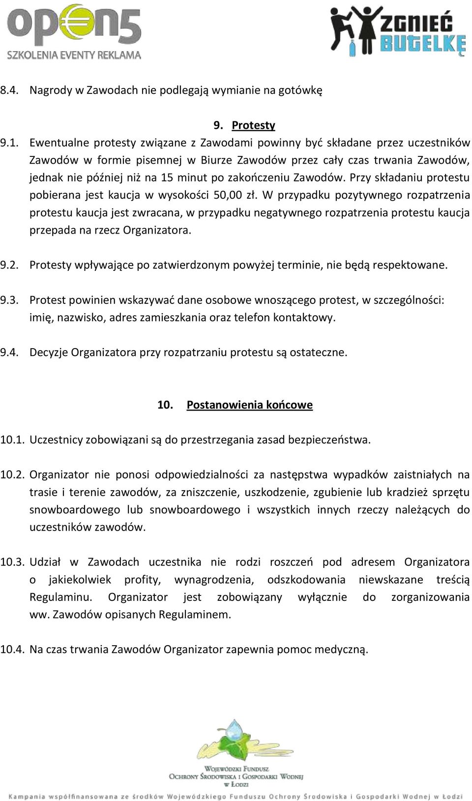 zakończeniu Zawodów. Przy składaniu protestu pobierana jest kaucja w wysokości 50,00 zł.