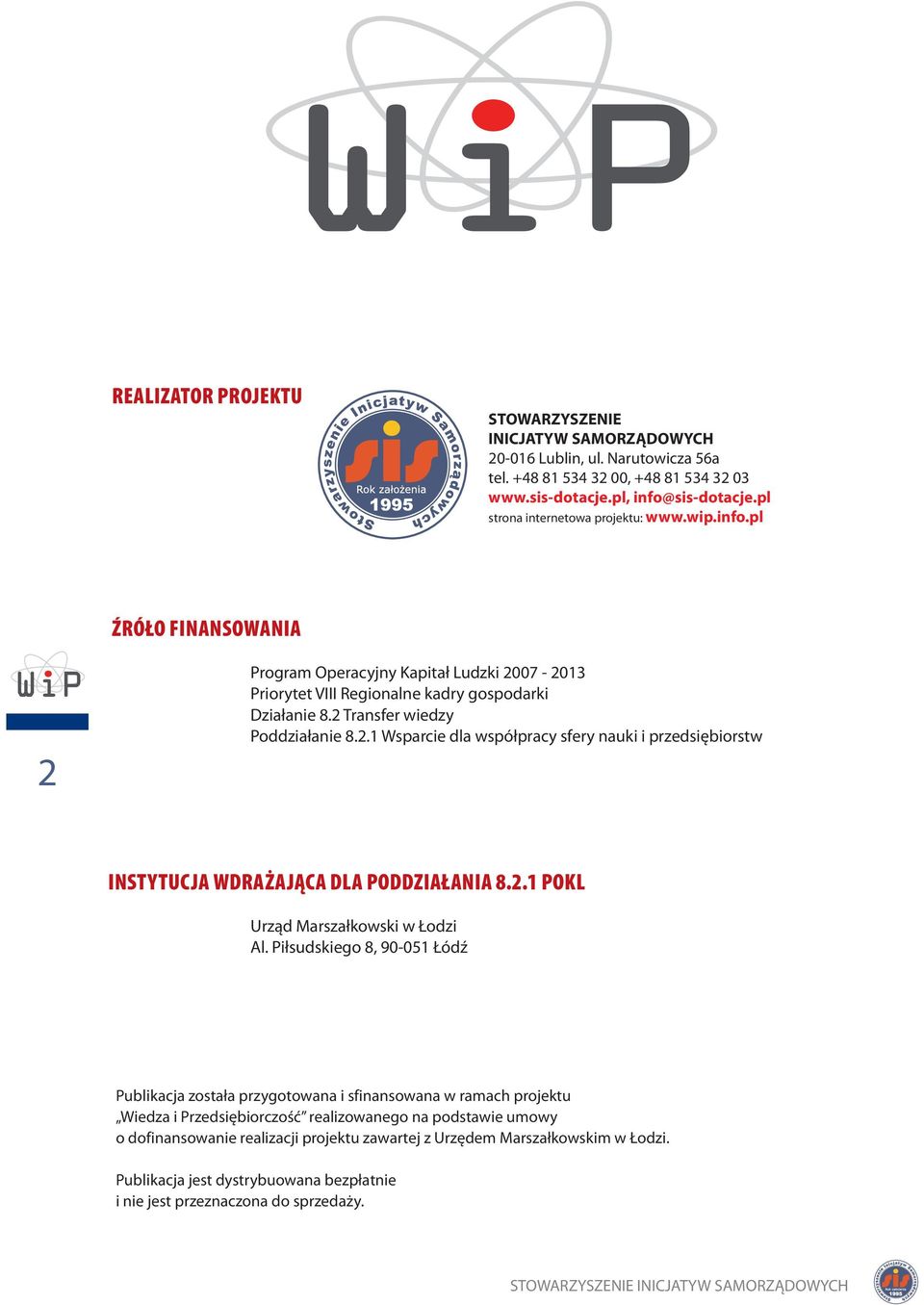 2 Transfer wiedzy Poddziałanie 8.2.1 Wsparcie dla współpracy sfery nauki i przedsiębiorstw INSTYTUCJA WDRAŻAJĄCA DLA PODDZIAŁANIA 8.2.1 POKL Urząd Marszałkowski w Łodzi Al.