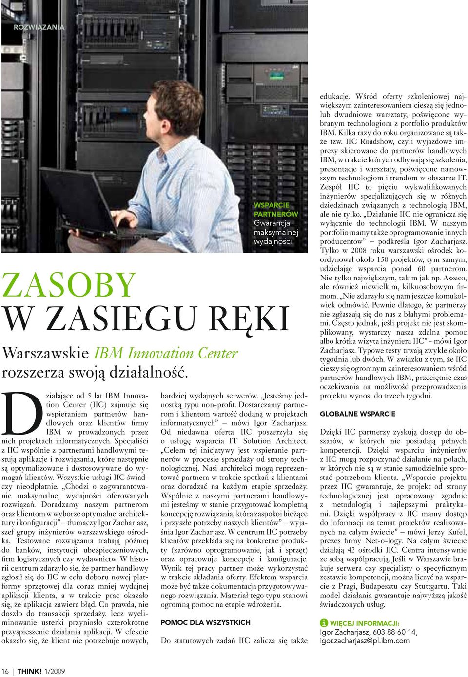 Specjaliści z IIC wspólnie z partnerami handlowymi testują aplikacje i rozwiązania, które następnie są optymalizowane i dostosowywane do wymagań klientów. Wszystkie usługi IIC świadczy nieodpłatnie.