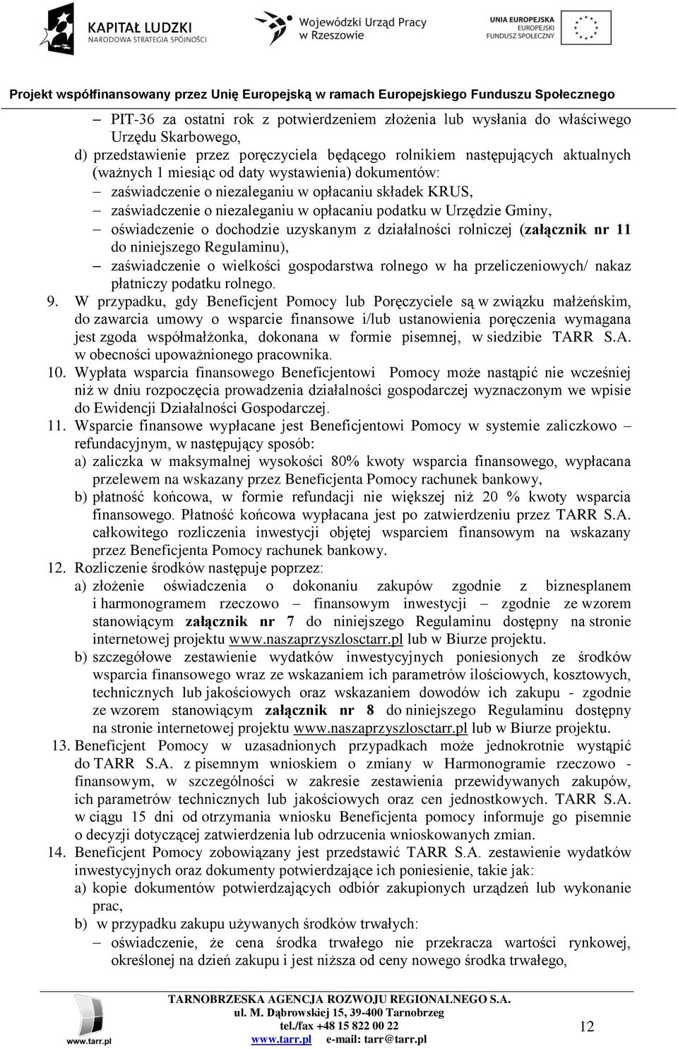 działalności rolniczej (załącznik nr 11 do niniejszego Regulaminu), zaświadczenie o wielkości gospodarstwa rolnego w ha przeliczeniowych/ nakaz płatniczy podatku rolnego. 9.