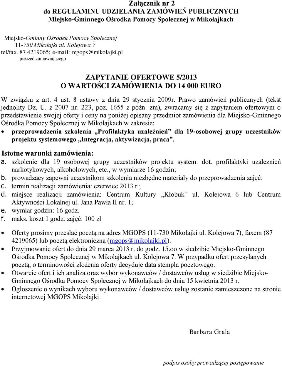 prowadzący zapewni uczestnikom szkolenia niezbędne materiały do przeprowadzenia zajęć; c. termin realizacji zamówienia: czerwiec 2013 r.; d.