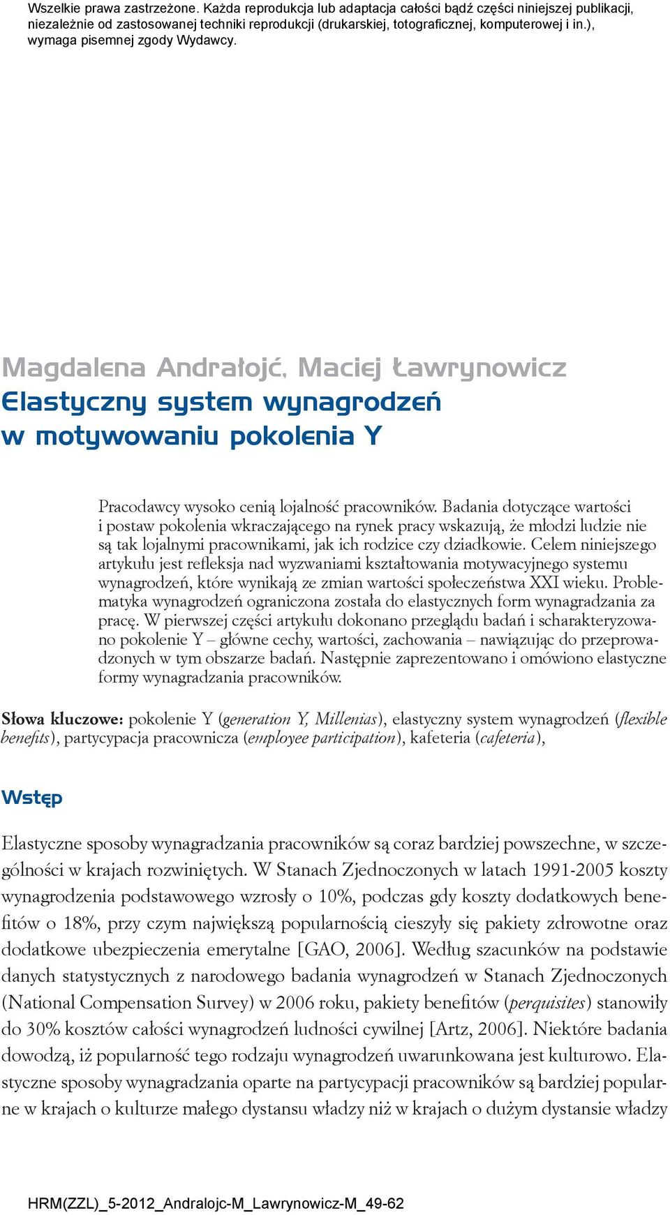 Badania dotyczące wartości i postaw pokolenia wkraczającego na rynek pracy wskazują, że młodzi ludzie nie są tak lojalnymi pracownikami, jak ich rodzice czy dziadkowie.