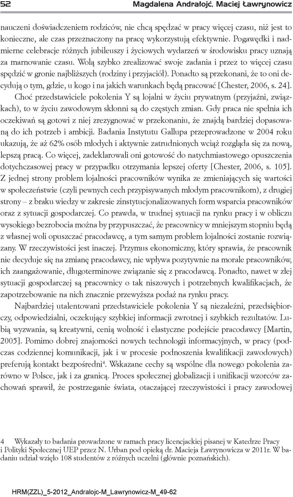 Wolą szybko zrealizować swoje zadania i przez to więcej czasu spędzić w gronie najbliższych (rodziny i przyjaciół).