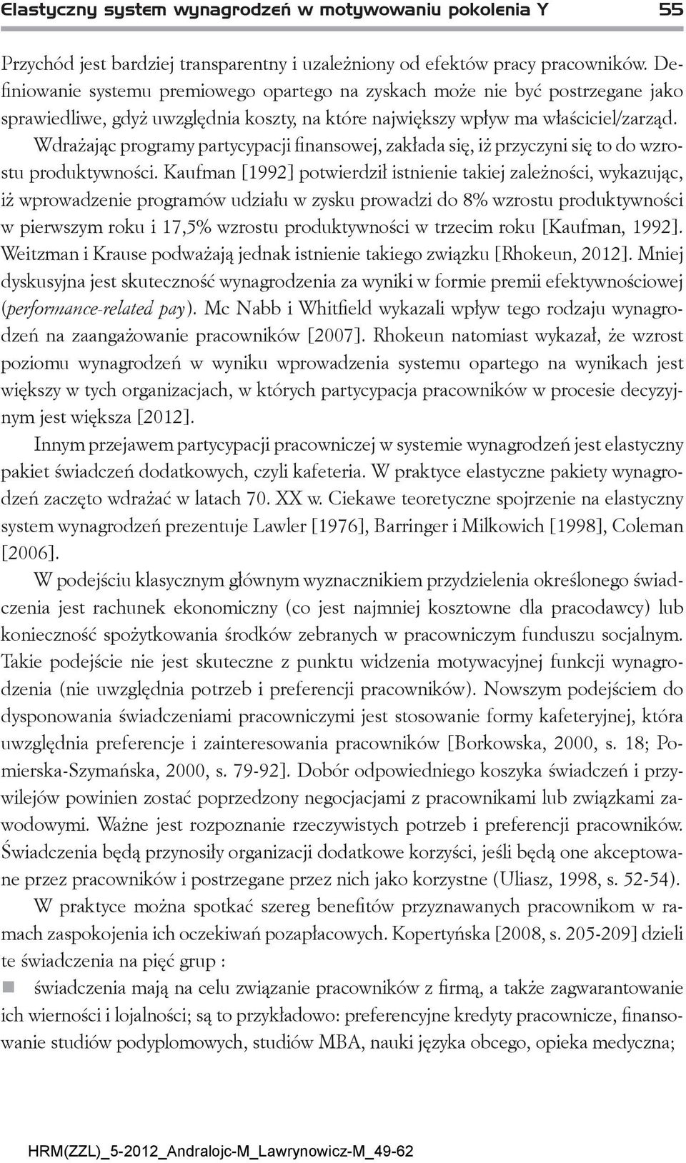 Wdrażając programy partycypacji finansowej, zakłada się, iż przyczyni się to do wzrostu produktywności.