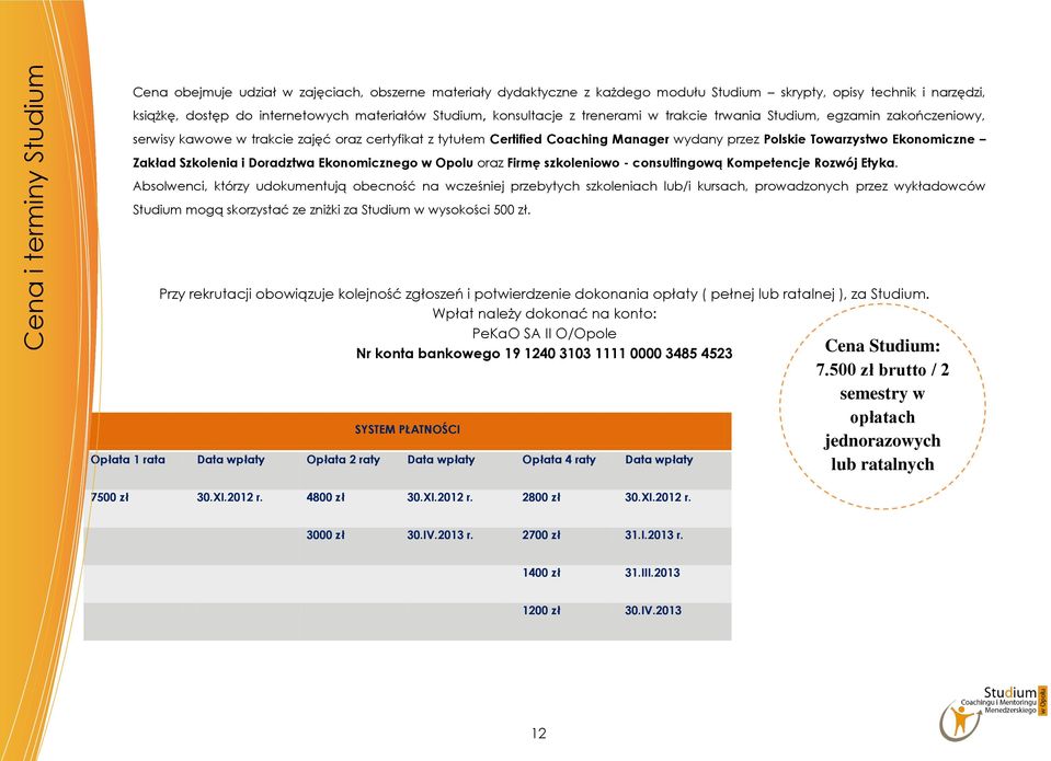 Ekonomiczne Zakład Szkolenia i Doradztwa Ekonomicznego w Opolu oraz Firmę szkoleniowo - consultingową Kompetencje Rozwój Etyka.