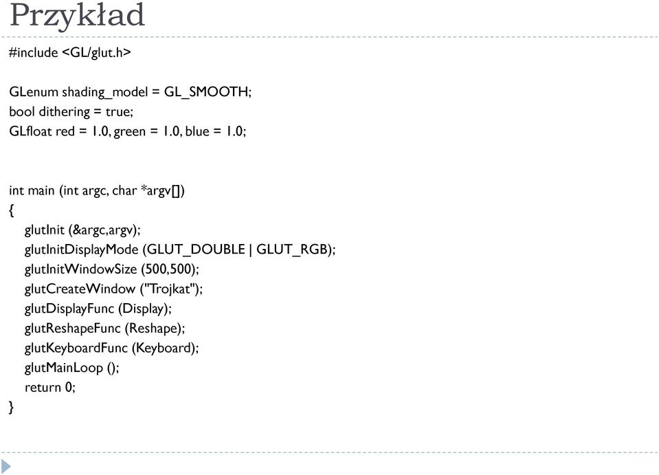 0; int main (int argc, char *argv[]) glutinit (&argc,argv); glutinitdisplaymode (GLUT_DOUBLE