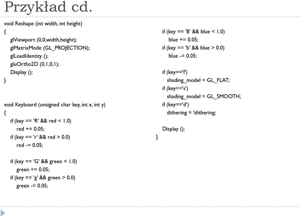 void Keyboard (unsigned char key, int x, int y) if (key == 'R' && red < 1.0) red += 0.05; if (key == 'r' && red > 0.0) red -= 0.