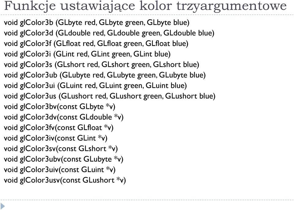 blue) void glcolor3ui (GLuint red, GLuint green, GLuint blue) void glcolor3us (GLushort red, GLushort green, GLushort blue) void glcolor3bv(const GLbyte *v) void glcolor3dv(const GLdouble *v)