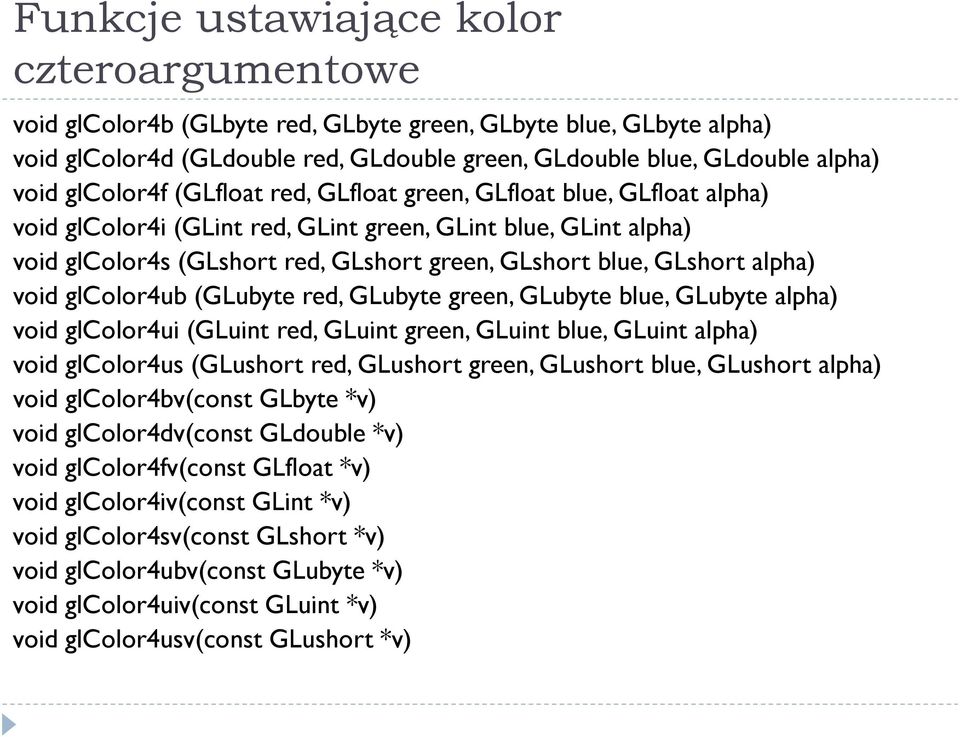 alpha) void glcolor4ub (GLubyte red, GLubyte green, GLubyte blue, GLubyte alpha) void glcolor4ui (GLuint red, GLuint green, GLuint blue, GLuint alpha) void glcolor4us (GLushort red, GLushort green,