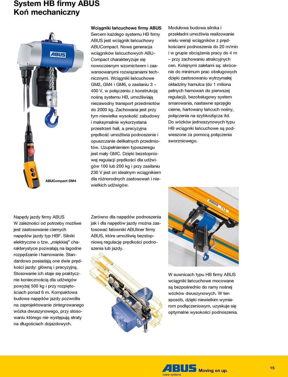 Wciągniki łańcuchowe GM2, GM4 i GM6, o zasilaniu 3 ~ 400 V, w połączeniu z konstrukcją nośną systemu HB, umożliwiają niezawodny transport przedmiotów do 2000 kg.