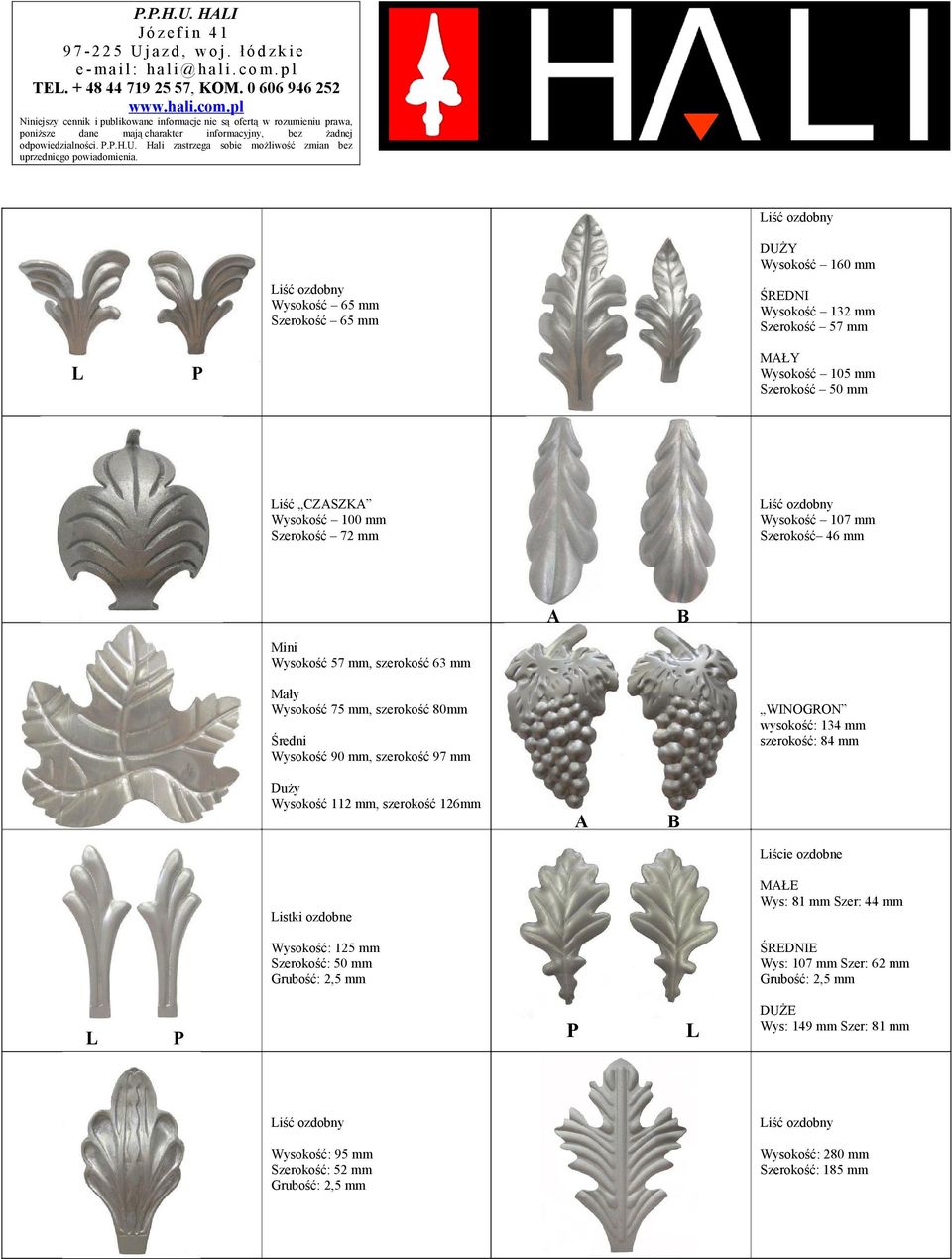 Wysokość 90 mm, szerokość 97 mm Duży Wysokość 112 mm, szerokość 126mm iście ozdobne MŁE Wys: 81 mm Szer: 44 mm istki ozdobne Wysokość: 125 mm Szerokość: 50 mm