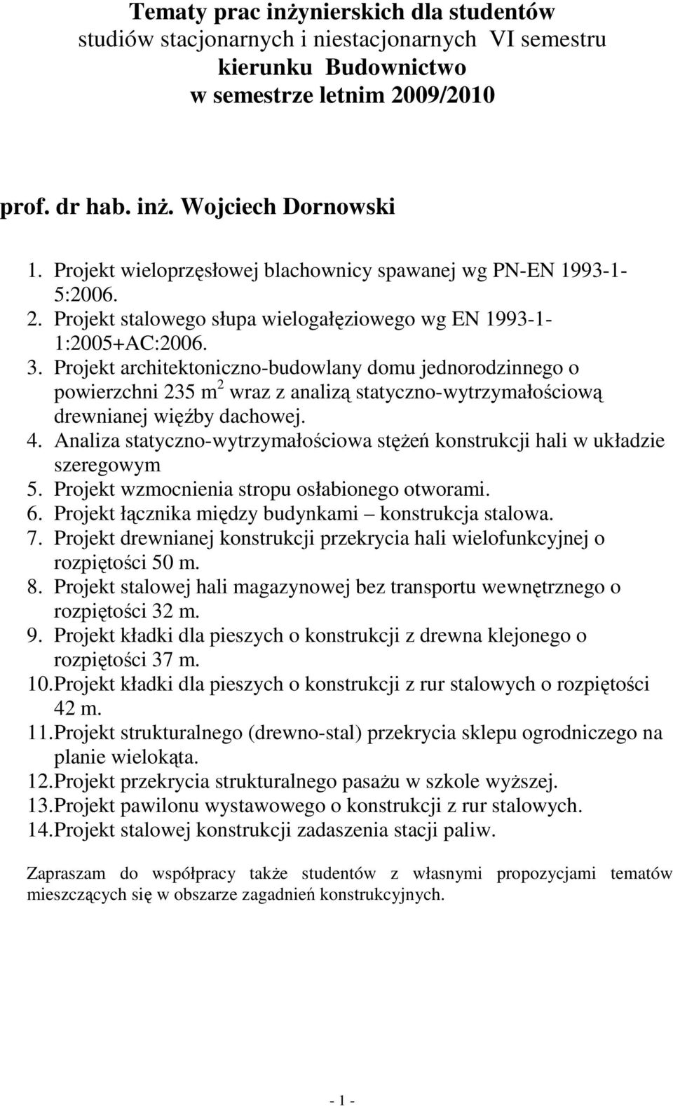 Projekt architektoniczno-budowlany domu jednorodzinnego o powierzchni 235 m 2 wraz z analizą statyczno-wytrzymałościową drewnianej więźby dachowej. 4.