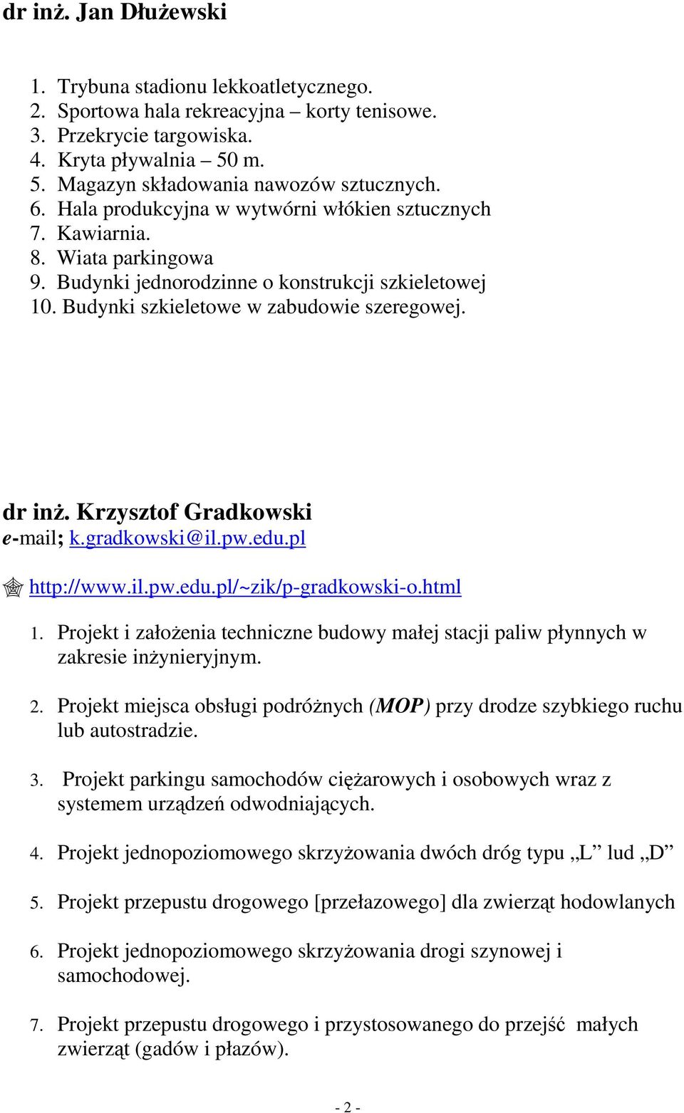 Krzysztof Gradkowski e-mail; k.gradkowski@il.pw.edu.pl http://www.il.pw.edu.pl/~zik/p-gradkowski-o.html 1. Projekt i załoŝenia techniczne budowy małej stacji paliw płynnych w zakresie inŝynieryjnym.