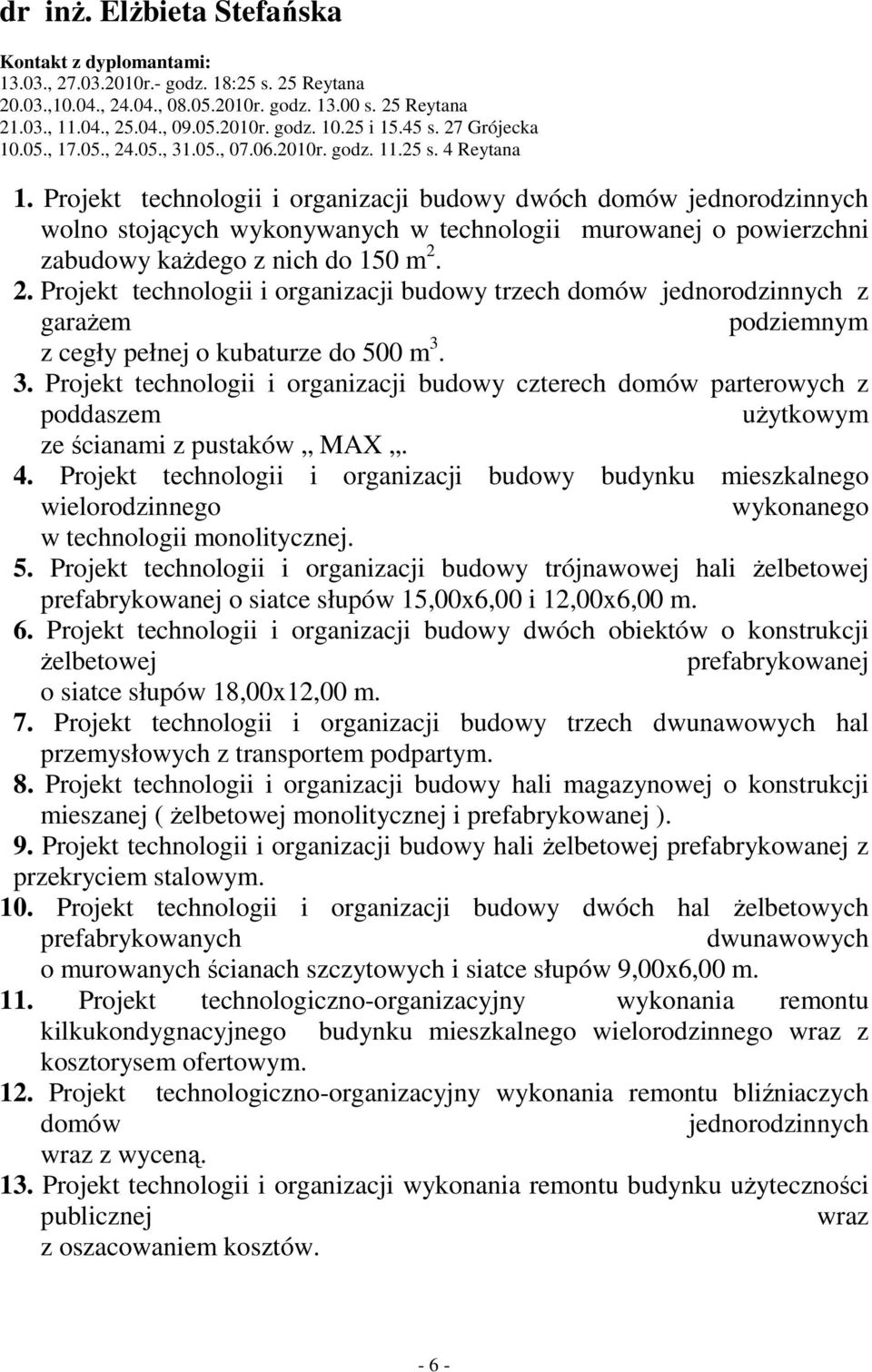 Projekt technologii i organizacji budowy dwóch domów jednorodzinnych wolno stojących wykonywanych w technologii murowanej o powierzchni zabudowy kaŝdego z nich do 150 m 2.