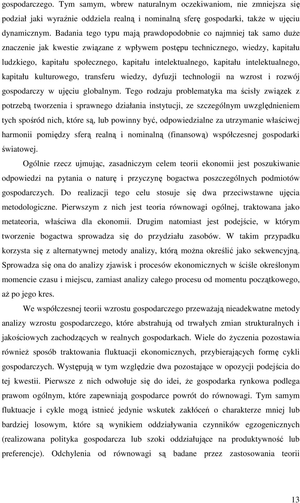 intelektualnego, kapitału intelektualnego, kapitału kulturowego, transferu wiedzy, dyfuzji technologii na wzrost i rozwój gospodarczy w ujęciu globalnym.