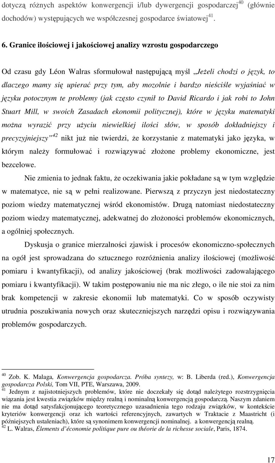 bardzo nieściśle wyjaśniać w języku potocznym te problemy (jak często czynił to David Ricardo i jak robi to John Stuart Mill, w swoich Zasadach ekonomii politycznej), które w języku matematyki moŝna