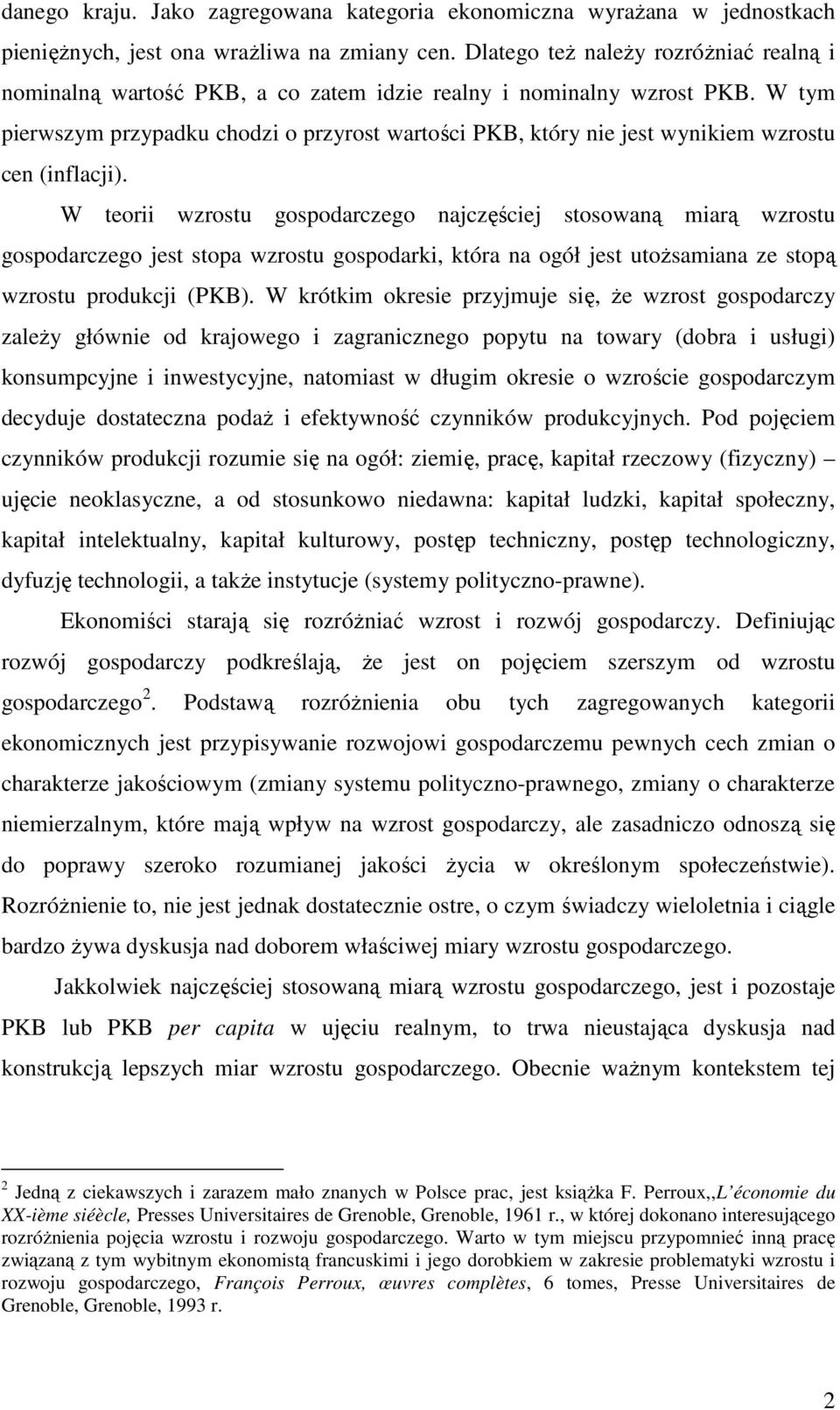 W tym pierwszym przypadku chodzi o przyrost wartości PKB, który nie jest wynikiem wzrostu cen (inflacji).