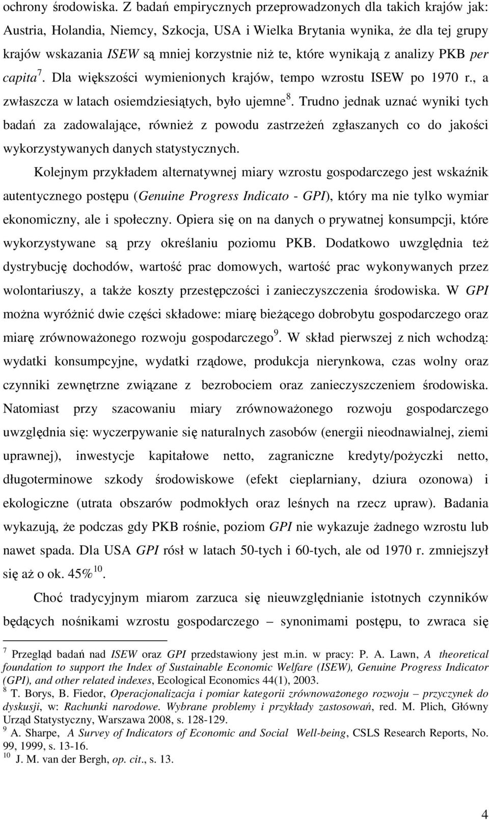 wynikają z analizy PKB per capita 7. Dla większości wymienionych krajów, tempo wzrostu ISEW po 1970 r., a zwłaszcza w latach osiemdziesiątych, było ujemne 8.