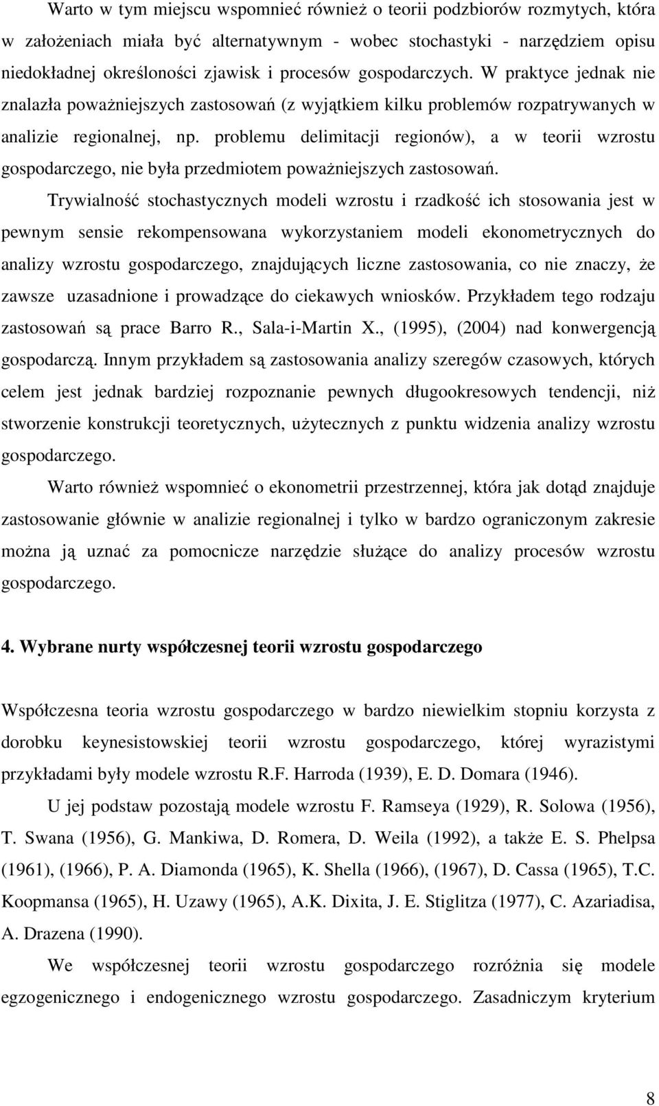 problemu delimitacji regionów), a w teorii wzrostu gospodarczego, nie była przedmiotem powaŝniejszych zastosowań.