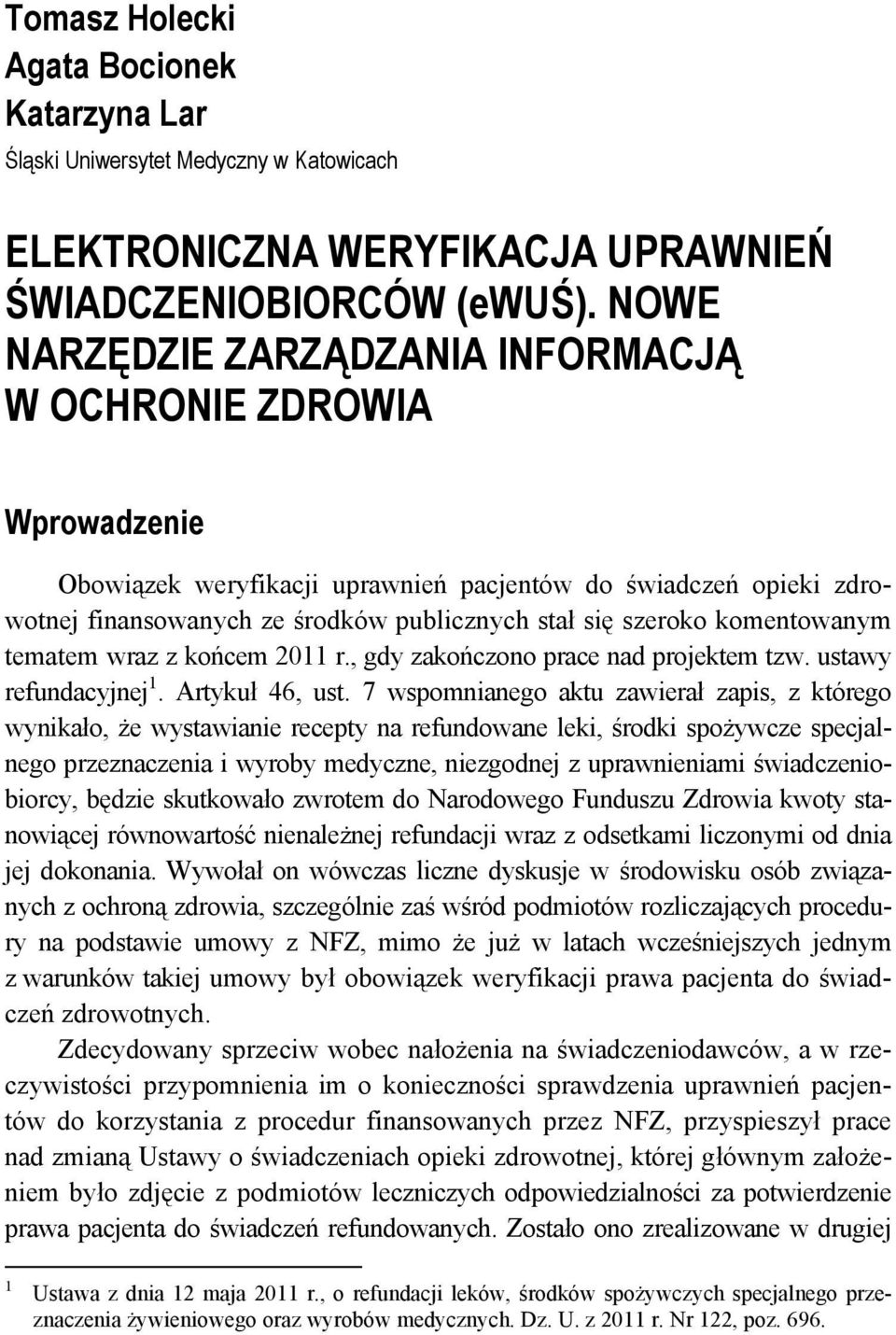 komentowanym tematem wraz z końcem 2011 r., gdy zakończono prace nad projektem tzw. ustawy refundacyjnej 1. Artykuł 46, ust.