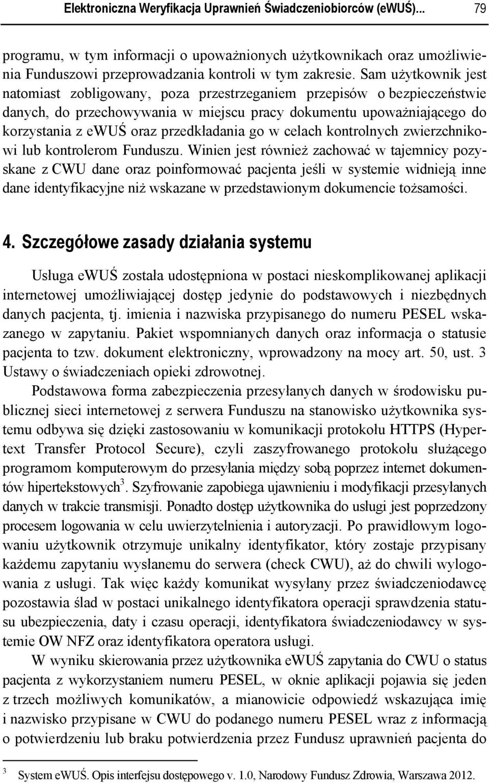 przedkładania go w celach kontrolnych zwierzchnikowi lub kontrolerom Funduszu.