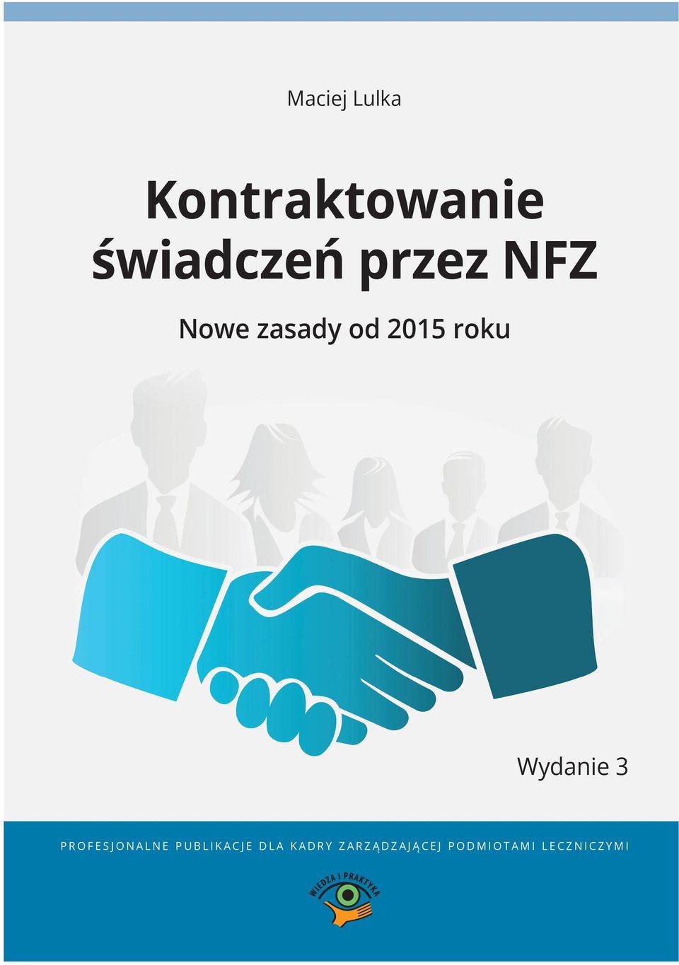 com Kontraktowanie świadczeń przez NFZ Nowe zasady od 2015 roku Wydanie 3 ISBN 978-83-269-3560-2