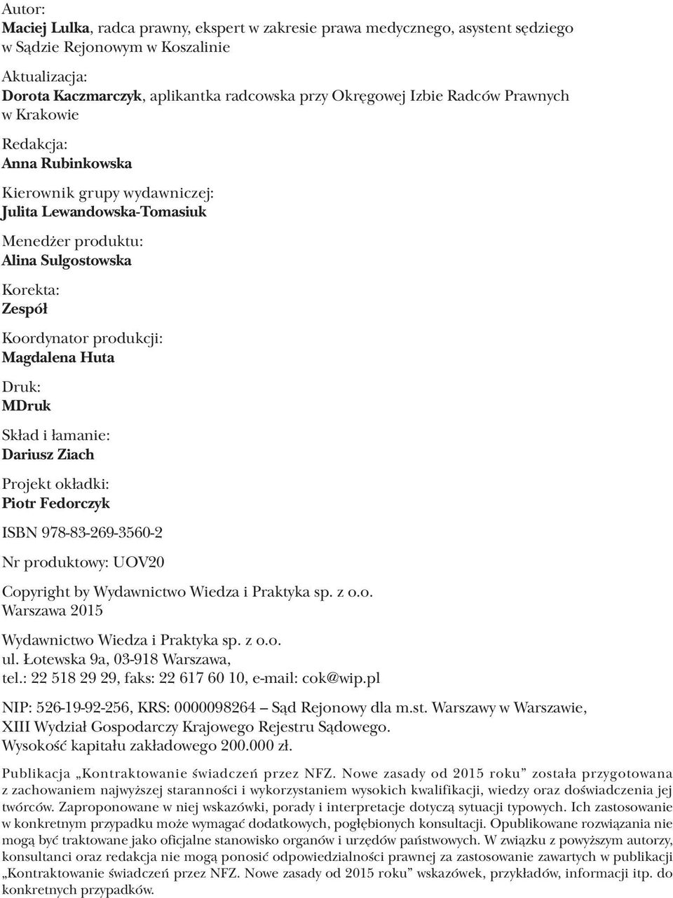 Huta Druk: MDruk Skład i łamanie: Dariusz Ziach Projekt okładki: Piotr Fedorczyk ISBN 978-83-269-3560-2 Nr produktowy: UOV20 Copyright by Wydawnictwo Wiedza i Praktyka sp. z o.o. Warszawa 2015 Wydawnictwo Wiedza i Praktyka sp.