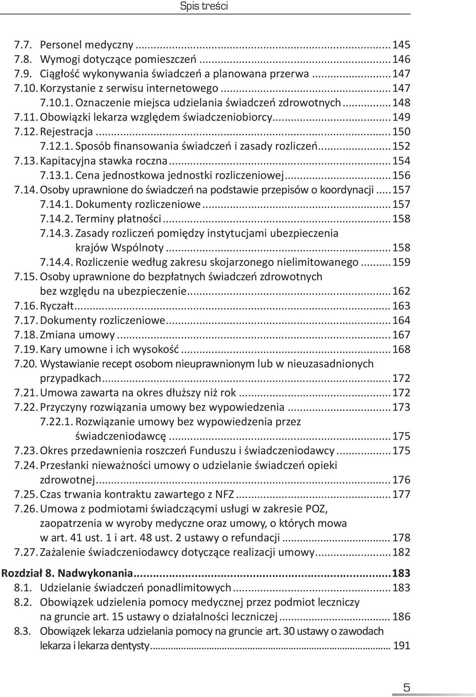 ..156 7.14. Osoby uprawnione do świadczeń na podstawie przepisów o koordynacji...157 7.14.1. Dokumenty rozliczeniowe...157 7.14.2. Terminy płatności...158 7.14.3.