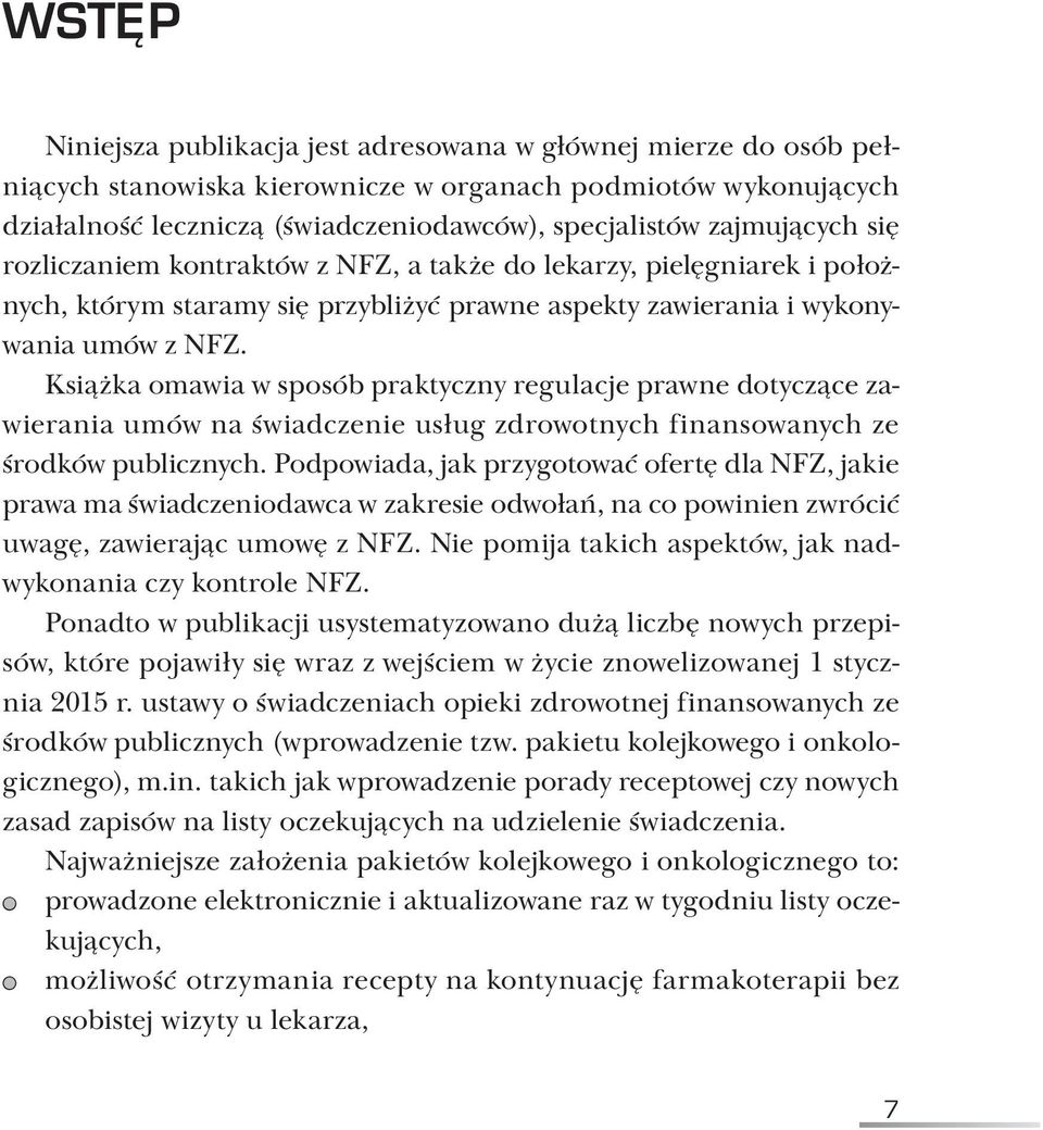 Książka omawia w sposób praktyczny regulacje prawne dotyczące zawierania umów na świadczenie usług zdrowotnych finansowanych ze środków publicznych.