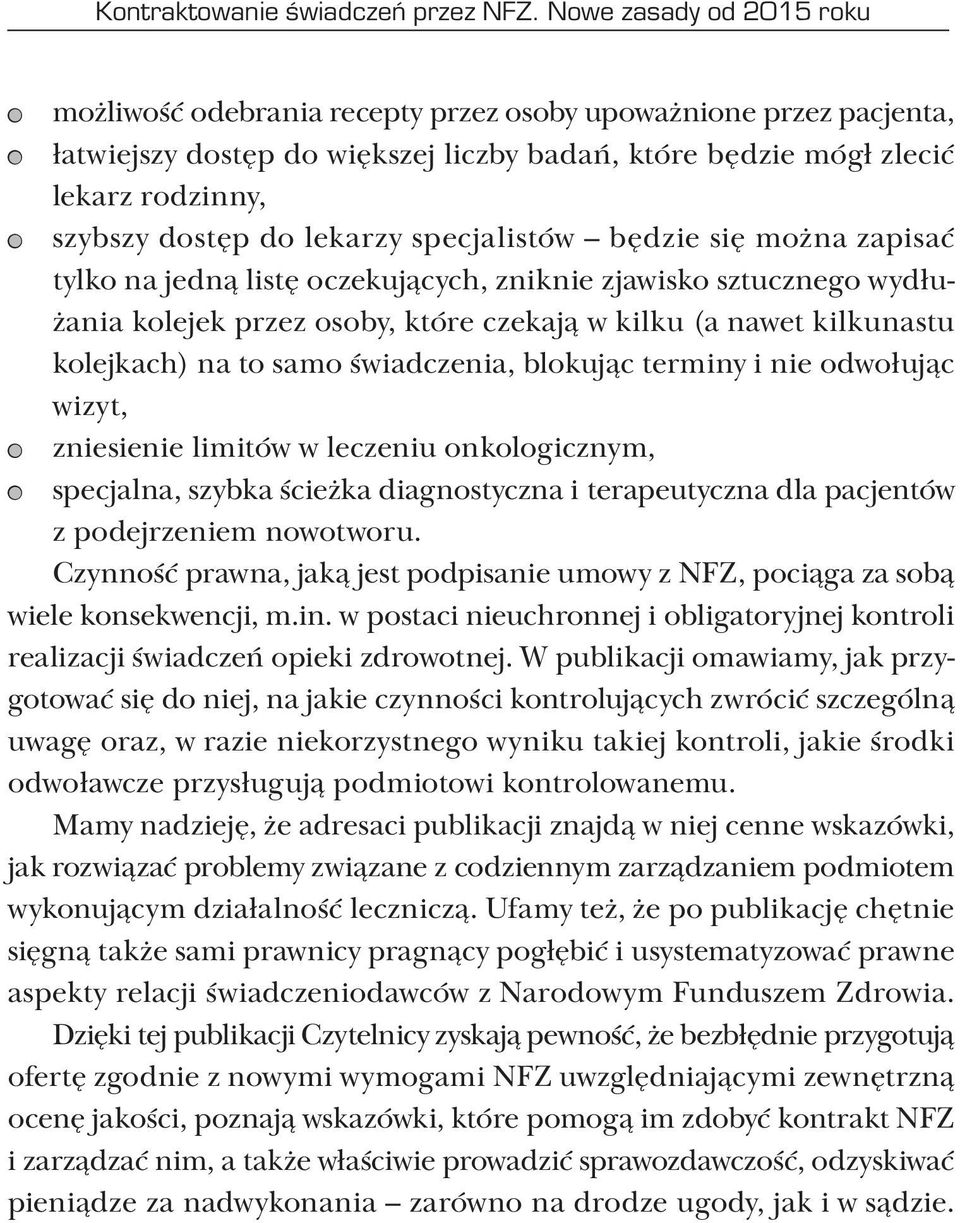 lekarzy specjalistów będzie się można zapisać tylko na jedną listę oczekujących, zniknie zjawisko sztucznego wydłużania kolejek przez osoby, które czekają w kilku (a nawet kilkunastu kolejkach) na to