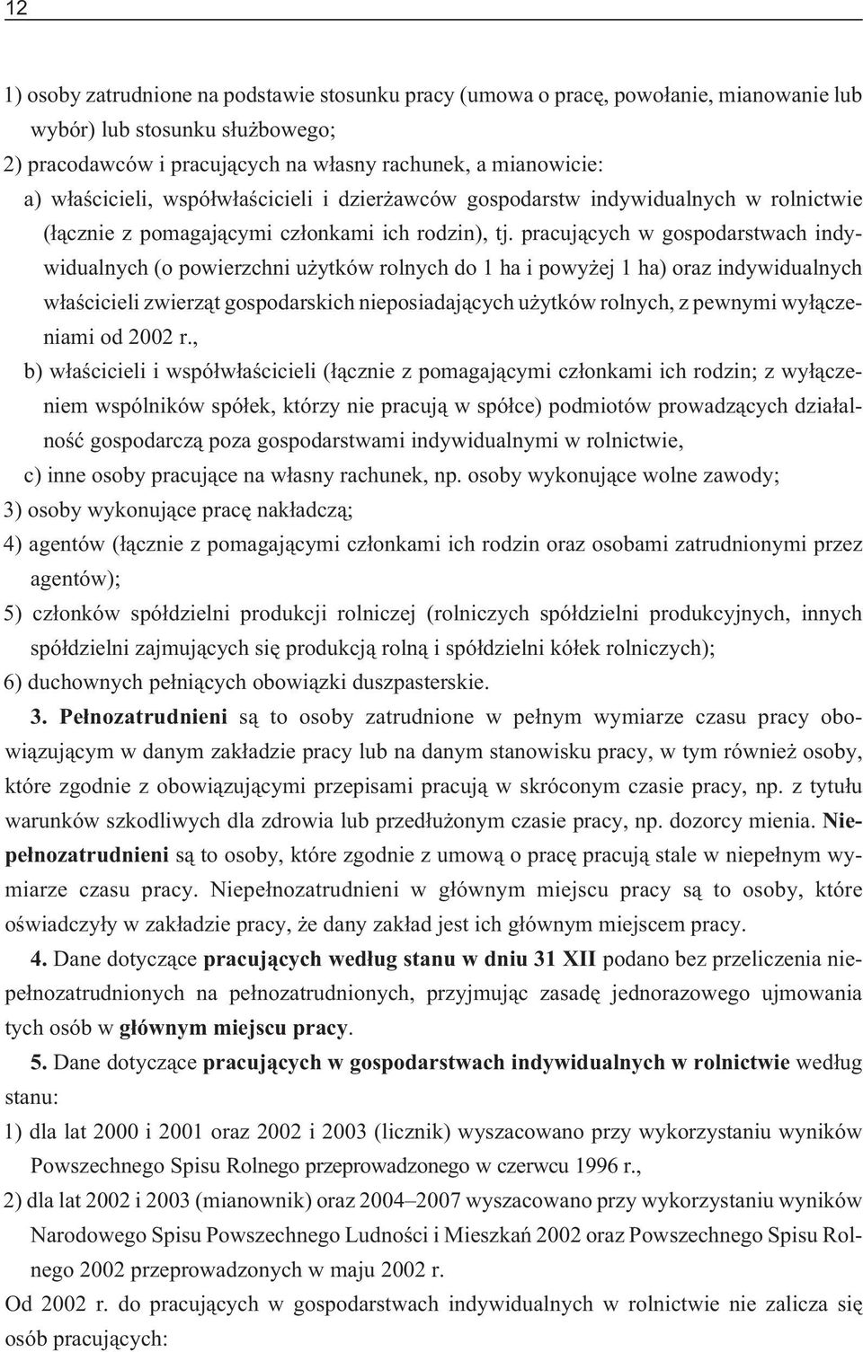 pracuj¹cych w gospodarstwach indywidualnych (o powierzchni u ytków rolnych do 1 ha i powy ej 1 ha) oraz indywidualnych w³aœcicieli zwierz¹t gospodarskich nieposiadaj¹cych u ytków rolnych, z pewnymi