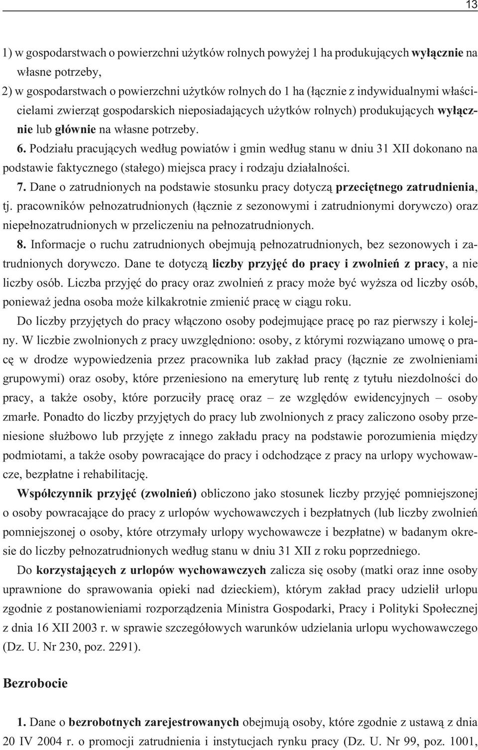 Podzia³u pracuj¹cych wed³ug powiatów i gmin wed³ug stanu w dniu 31 XII dokonano na podstawie faktycznego (sta³ego) miejsca pracy i rodzaju dzia³alnoœci. 7.