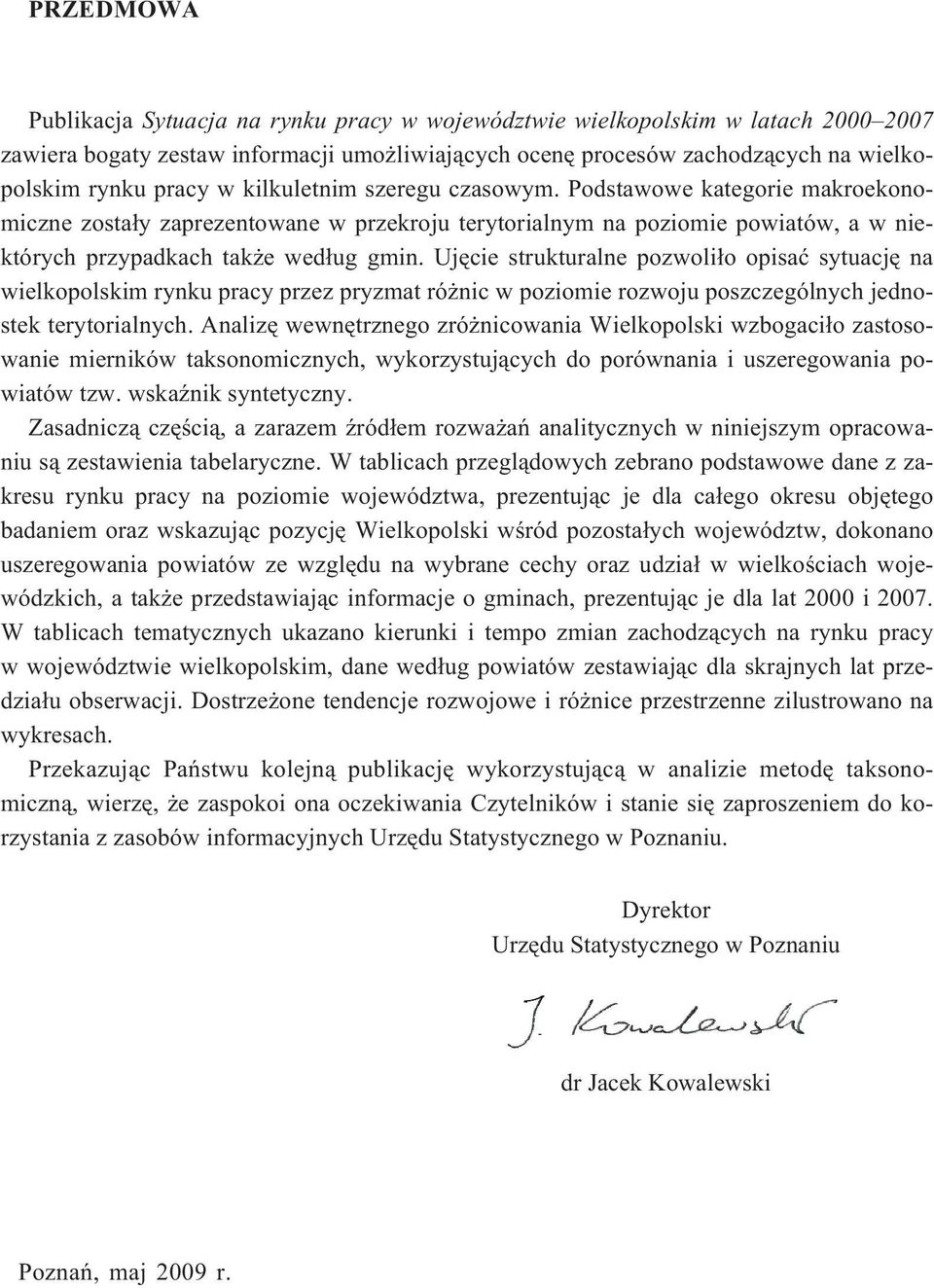 Ujêcie strukturalne pozwoli³o opisaæ sytuacjê na wielkopolskim rynku pracy przez pryzmat ró nic w poziomie rozwoju poszczególnych jednostek terytorialnych.