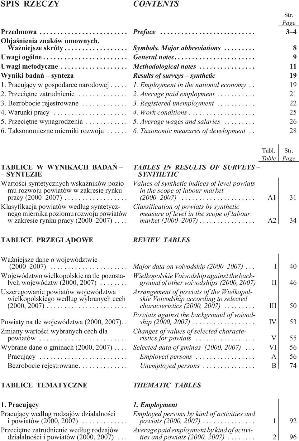 .. 21 3. Bezrobocie rejestrowane... 3. Registered unemployment... 22 4. Warunki pracy... 4. Work conditions... 25 5. Przeciêtne wynagrodzenia... 5. Average wages and salaries... 26 6.