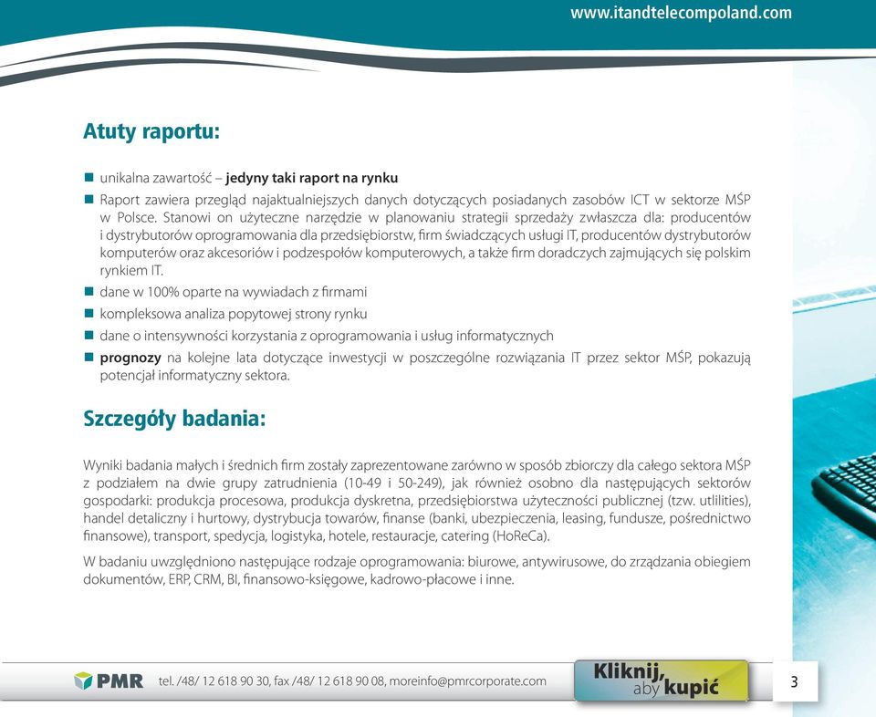 komputerów oraz akcesoriów i podzespołów komputerowych, a także firm doradczych zajmujących się polskim rynkiem IT.