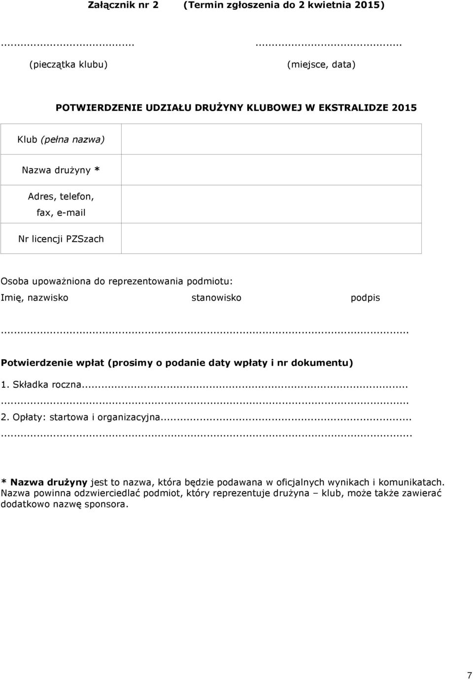 licencji PZSzach Osoba upowa niona do reprezentowania podmiotu: Imiê, nazwisko stanowisko podpis Potwierdzenie wpùat (prosimy o podanie daty wpùaty i nr dokumentu)