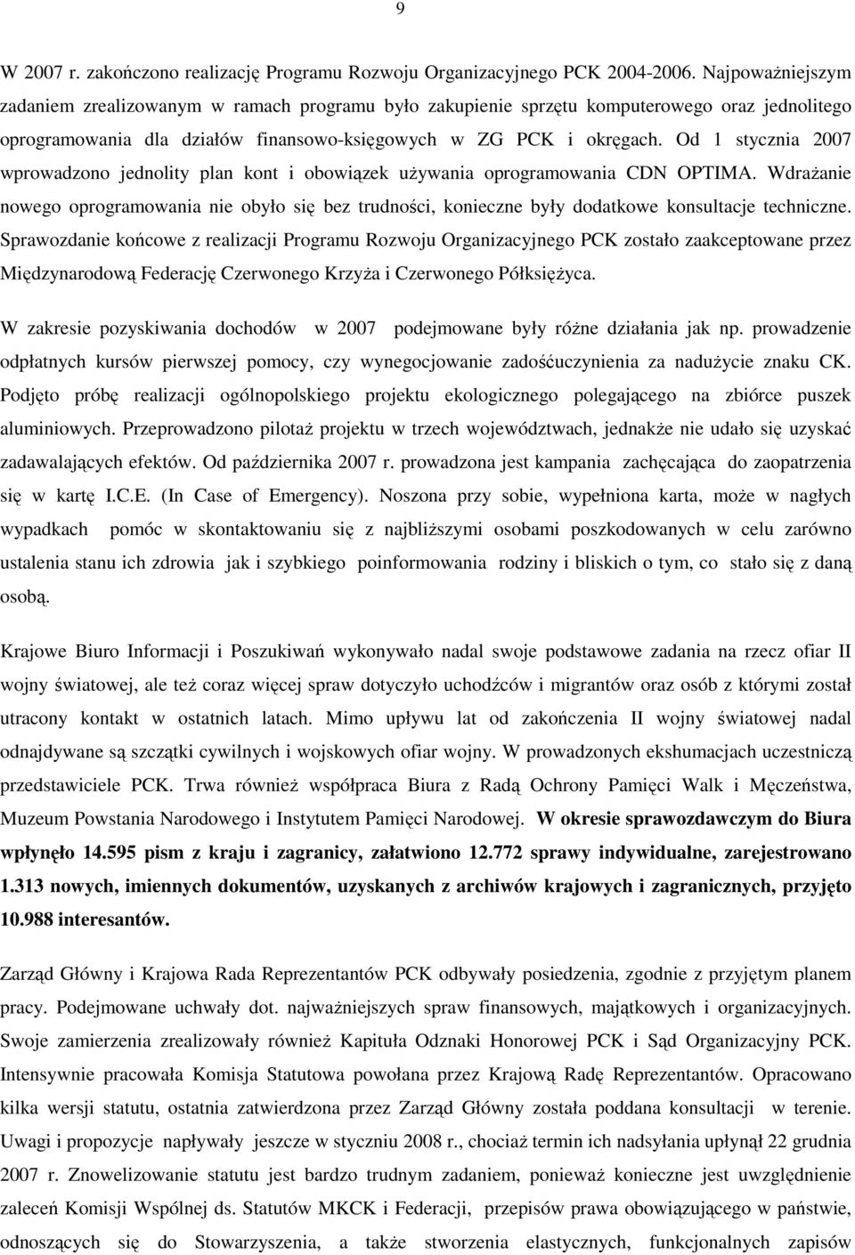 Od 1 stycznia 2007 wprowadzono jednolity plan kont i obowiązek uŝywania oprogramowania CDN OPTIMA.