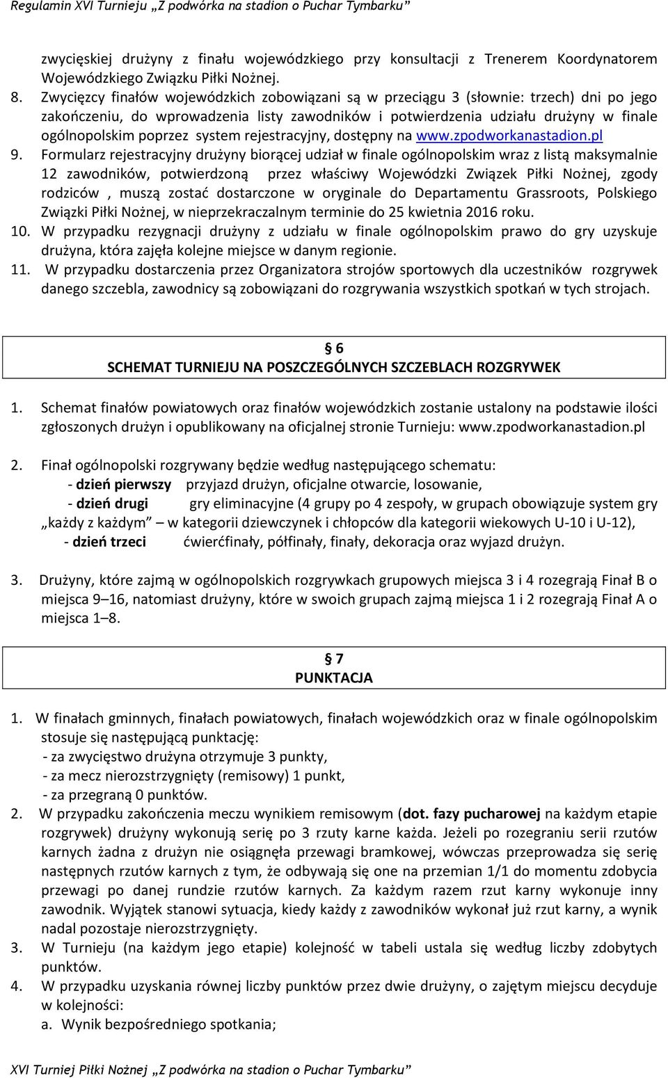 system rejestracyjny, dostępny na www.zpodworkanastadion.pl 9.