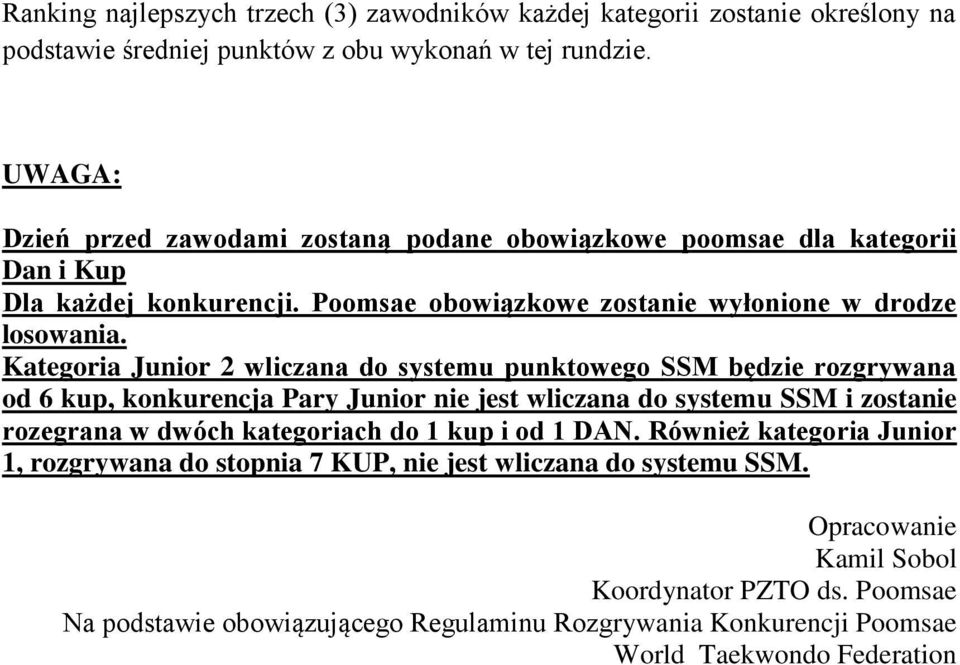 Kategoria Junior 2 wliczana do systemu punktowego SSM będzie rozgrywana od 6 kup, konkurencja Pary Junior nie jest wliczana do systemu SSM i zostanie rozegrana w dwóch kategoriach do 1