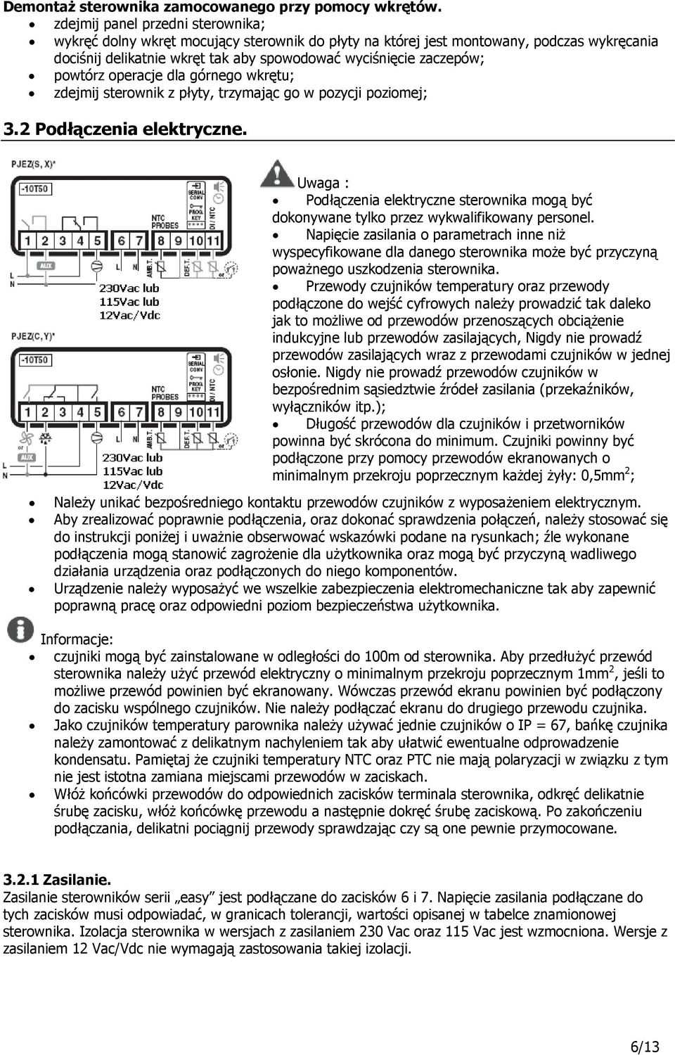 powtórz operacje dla górnego wkrętu; zdejmij sterownik z płyty, trzymając go w pozycji poziomej; 3.2 Podłączenia elektryczne.