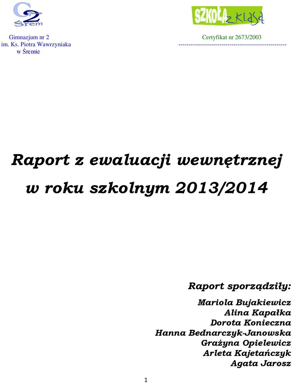 Raport z ewaluacji wewnętrznej w roku szkolnym 2013/2014 1 Raport sporządziły: