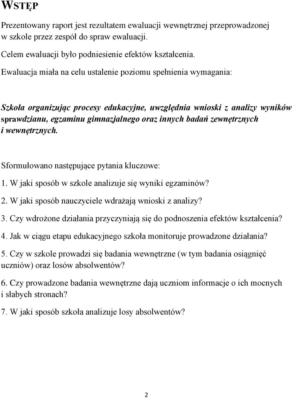 zewnętrznych i wewnętrznych. Sformułowano następujące pytania kluczowe: 1. W jaki sposób w szkole analizuje się wyniki egzaminów? 2. W jaki sposób nauczyciele wdrażają wnioski z analizy? 3.