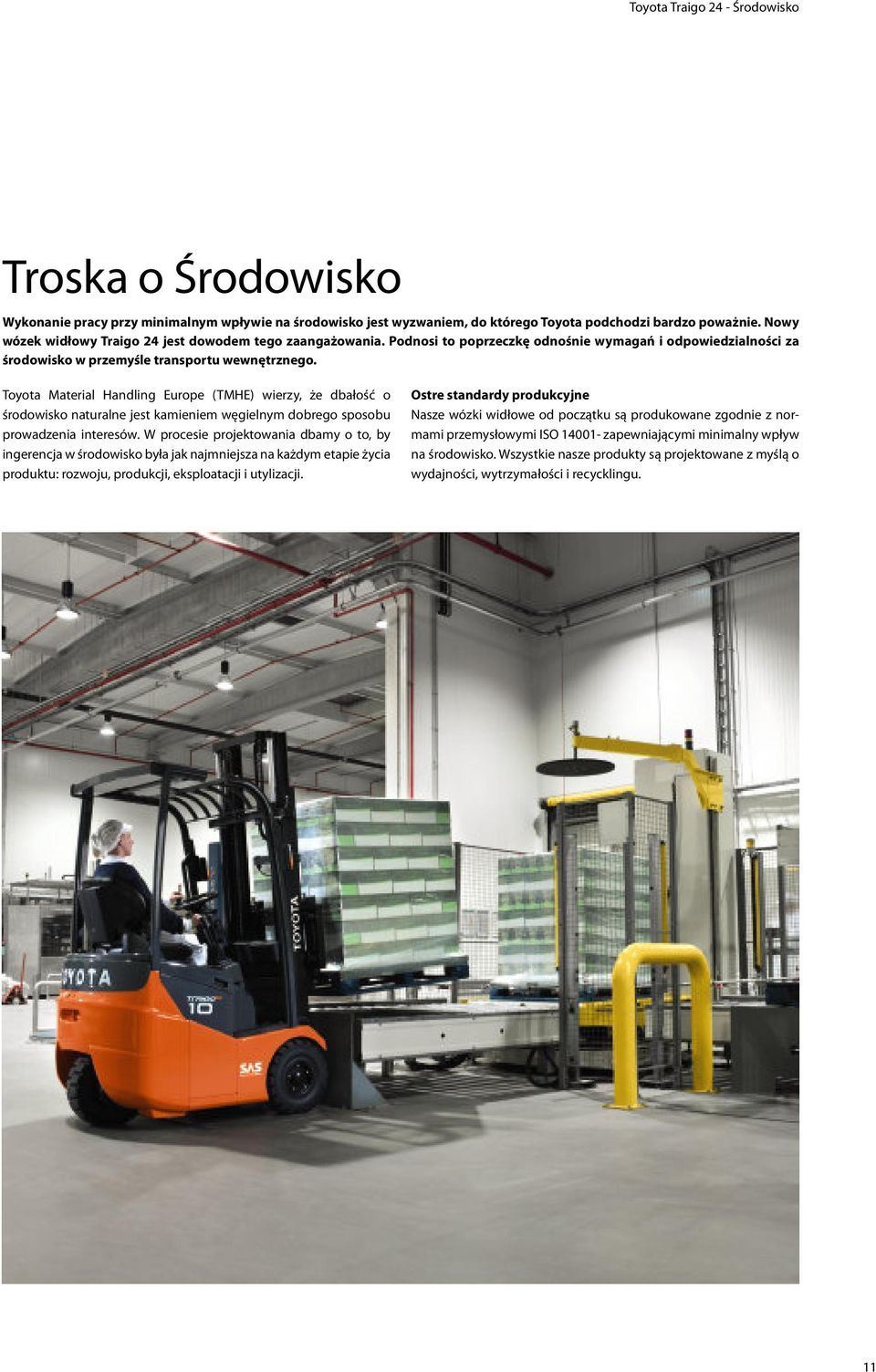 Toyota Material Handling Europe (TMHE) wierzy, że dbałość o środowisko naturalne jest kamieniem węgielnym dobrego sposobu prowadzenia interesów.