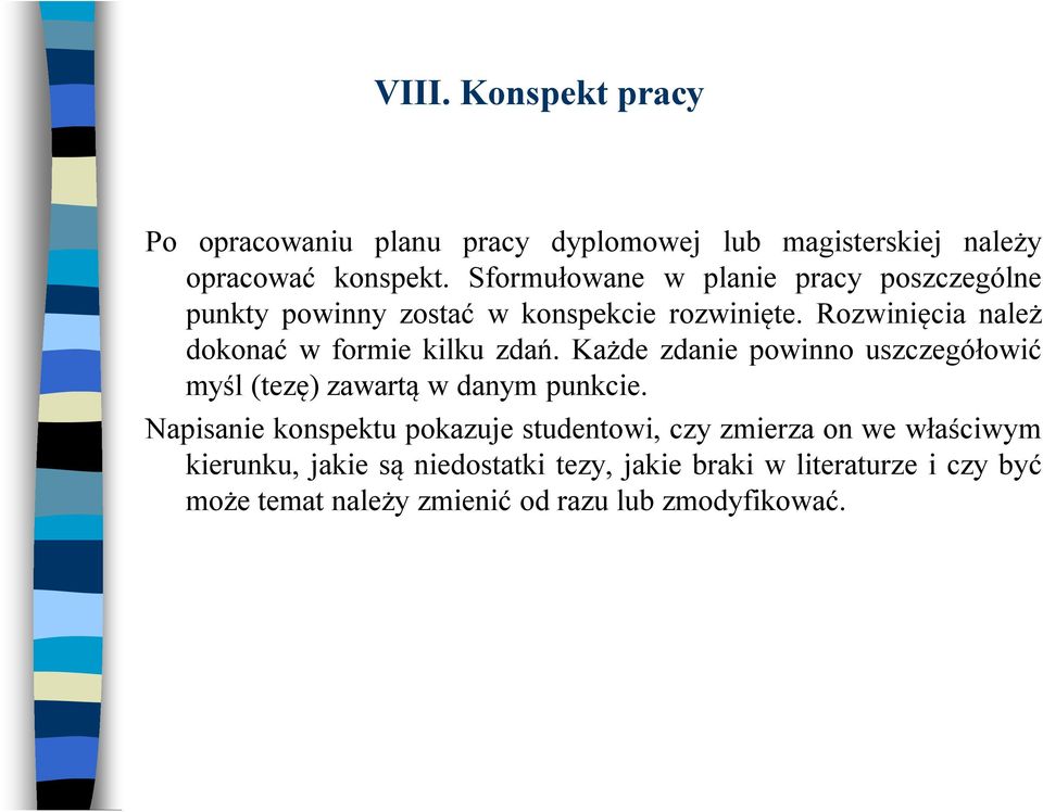 Rozwinięcia należ dokonać w formie kilku zdań. Każde zdanie powinno uszczegółowić myśl (tezę) zawartą w danym punkcie.