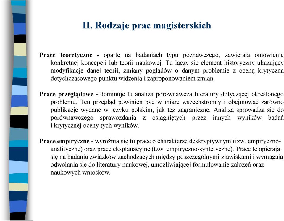 Prace przeglądowe - dominuje tu analiza porównawcza literatury dotyczącej określonego problemu.